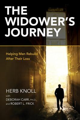 The Widower's Journey: Helping Men Rebuild After Their Loss - Carr, Deborah, and Frick, Robert L, and Knoll, Herb