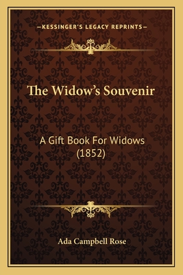 The Widow's Souvenir: A Gift Book for Widows (1852) - Rose, Ada Campbell