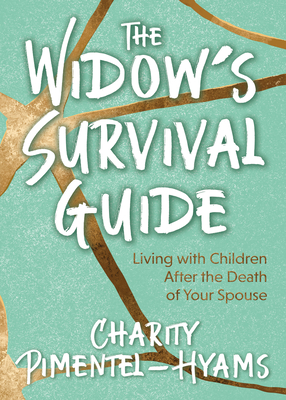 The Widow's Survival Guide: Living with Children After the Death of Your Spouse - Pimentel-Hyams, Charity