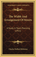 The Width and Arrangement of Streets: A Study in Town Planning (1911)