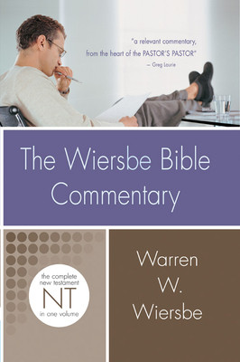 The Wiersbe Bible Commentary: New Testament: The Complete New Testament in One Volume - Wiersbe, Warren W, Dr.