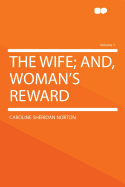 The Wife; And, Woman's Reward; Volume 1