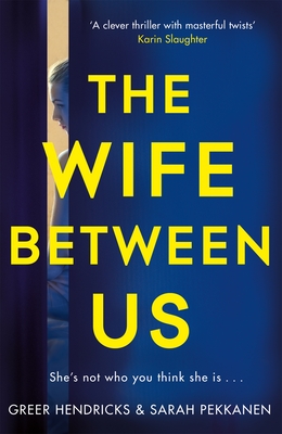 The Wife Between Us: A Richard & Judy Book Club Pick and Shocking Romantic Thriller - Hendricks, Greer, and Pekkanen, Sarah