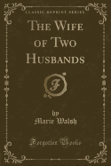 The Wife of Two Husbands (Classic Reprint)