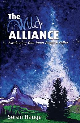 The Wild Alliance: Awakening Your Inner Angel & Sidhe - Hauge, Soren