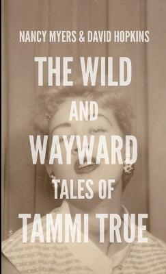 The Wild and Wayward Tales of Tammi True - Hopkins, David, and Myers, Nancy