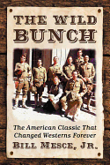 The Wild Bunch: The American Classic That Changed Westerns Forever