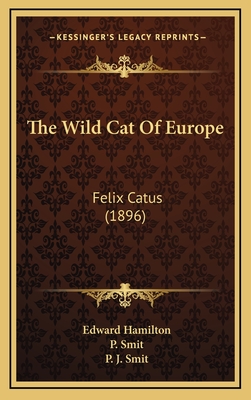 The Wild Cat of Europe: Felix Catus (1896) - Hamilton, Edward, and Smit, P J (Illustrator)