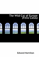 The Wild Cat of Europe (Felix Catus)