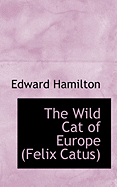 The Wild Cat of Europe Felix Catus