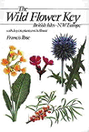 The Wild Flower Key: A Guide to Plant Identification in the Field, with and Without Flowers: Over 1400 Species - Rose, Francis, Sir