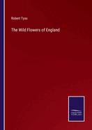 The Wild Flowers of England