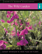 The Wild Garden: Instant Reference to More Than 250 Plants - Huntington, Lucy