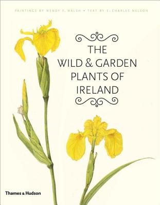 The Wild & Garden Plants of Ireland - Nelson, E Charles