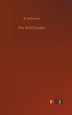 The Wild Garden - Robinson, W