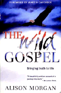 The Wild Gospel: Bringing Truth to Life