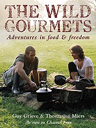 The Wild Gourmets: Adventures in Food & Freedom