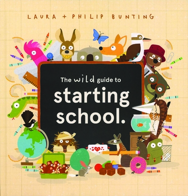 The Wild Guide to Starting School - Bunting, Laura
