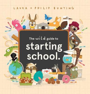 The wild guide to starting school. - Bunting, Laura