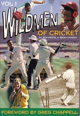 The Wild Men of Cricket - Piesse, Ken, and Hansen, Brian Edward, and Chappell, Greg (Foreword by)