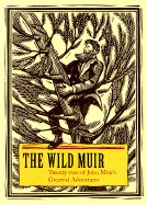 The Wild Muir: Twenty-Two of John Muir's Greatest Adventures - Stetson, Lee, and Muir, John