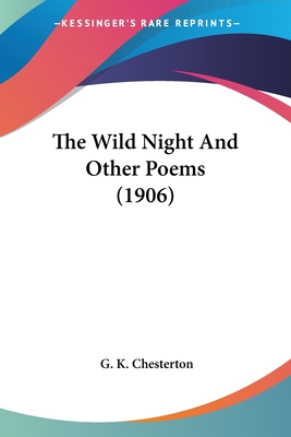 The Wild Night And Other Poems (1906) - Chesterton, G K