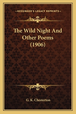 The Wild Night and Other Poems (1906) - Chesterton, G K