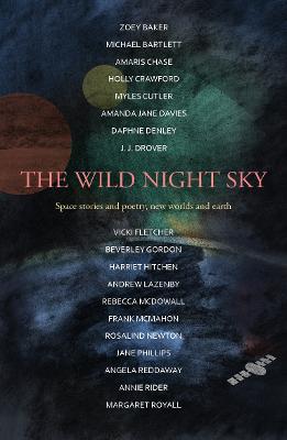 The Wild Night Sky: space stories and poetry, new worlds and earth - Hitchen, Harriet, and Bartlett, Michael, and Davies, Amanda Jane