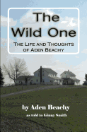 The Wild One: The Life and Thoughts of Aden Beachy