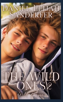 The Wild Ones 2: Wild & Free - Sanderfer, Daniel Elijah