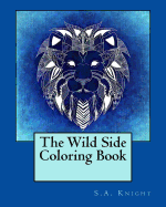 The Wild Side Coloring Book: A Coloring Book with Detailed Patterns and Wild Animal Images