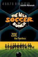 The Wild Soccer Bunch, Book 3, Zoe the Fearless - Masannek, Joachim