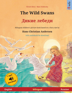 The Wild Swans - &#1044;&#1080;&#1082;&#1080;&#1077; &#1083;&#1077;&#1073;&#1077;&#1076;&#1080; (English - Russian): Bilingual children's book based on a fairy tale by Hans Christian Andersen, with audiobook for download