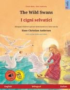 The Wild Swans - I cigni selvatici (English - Italian): Bilingual children's book based on a fairy tale by Hans Christian Andersen, with online audio