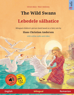 The Wild Swans - Lebedele s lbatice (English - Romanian): Bilingual children's book based on a fairy tale by Hans Christian Andersen, with online audio