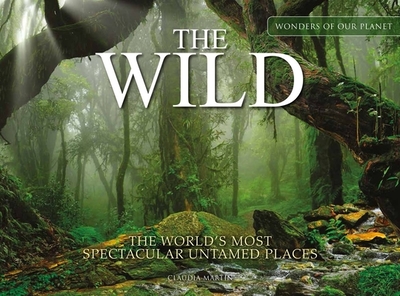 The Wild: The World's Most Spectacular Untamed Places - Martin, Claudia