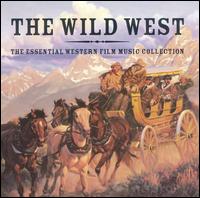 The Wild West: Essential Western Film Music Collection - Various Artists