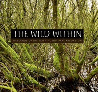The Wild Within: Wetlands of the Washington Park Arboretum - Burton, Joan
