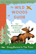 The Wild Woods Guide: From Minnesota to Maine, the Nature and Lore of the Great North Woods