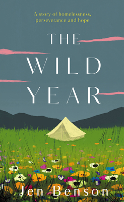 The Wild Year: A Story of Homelessness, Perseverance and Hope - Benson, Jen