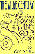 The Wilde Century: Effeminacy, Oscar Wilde, and the Queer Moment