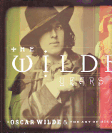 The Wilde Years: Oscar Wilde and His Times