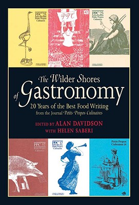 The Wilder Shores of Gastronomy: Twenty Years of the Best Food Writing from the Journal Petits Propos Culinaires - Davidson, Alan (Editor), and McGee, Harold J (Foreword by)