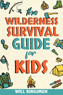 The Wilderness Survival Guide for Kids