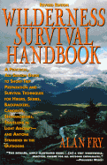 The Wilderness Survival Handbook: A Practical, All-Season Guide to Short-Trip Preparation and Survival Techniques for Hikers, Skiers, Backpackers, Canoeists, Snowmobilers, Travellers in Light Aircraft-And Anyone Stranded in the Outdoors
