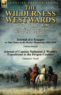 The Wilderness Westwards: American Trappers & the Oregon Expeditions of the Early 19th Century-Journal of a Trapper or Nine Years in the Rocky M