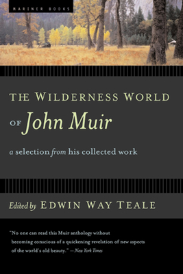 The Wilderness World of John Muir - Teale, Edwin Way (Editor), and Muir, John