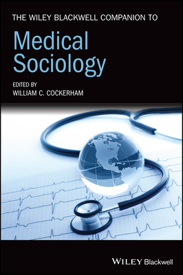 The Wiley Blackwell Companion to Medical Sociology - Cockerham, William C (Editor)