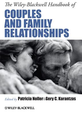 The Wiley-Blackwell Handbook of Couples and Family Relationships - Noller, Patricia (Editor), and Karantzas, Gery C. (Editor)