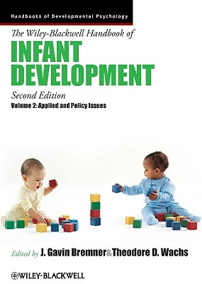 The Wiley-Blackwell Handbook of Infant Development, Volume 2: Applied and Policy Issues - Bremner, J Gavin (Editor), and Wachs, Theodore D (Editor)